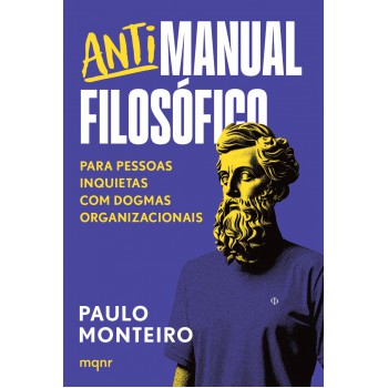 Antimanual Filosófico: Para Pessoas Inquietas Com Dogmas Organizacionais