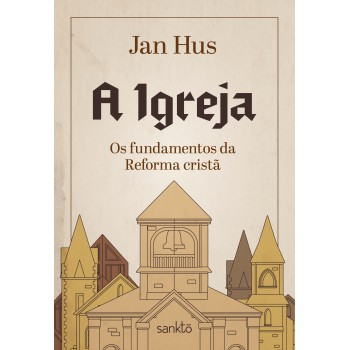 A Igreja: Os Undamentos Da Reorma Cristã