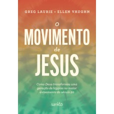 O Movimento De Jesus: Como Deus Transormou Uma Geração De Hippies No Maior Avivamento Do Século 20