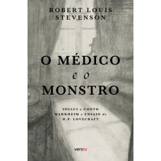 O Médico E O Monstro - Texto Integral: Contém O Conto Markheim E Ensaio De H.p. Lovecraft
