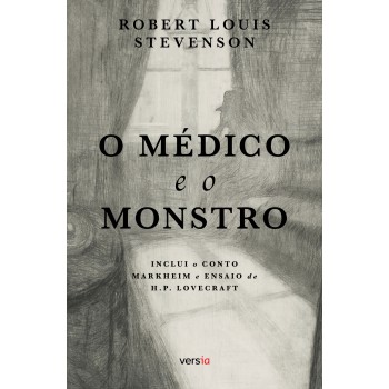 O Médico E O Monstro - Texto Integral: Contém O Conto Markheim E Ensaio De H.p. Lovecraft