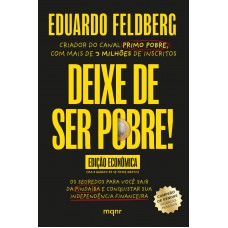 Deixe De Ser Pobre - Os Segredos Para Você Sair Da Pindaíba E Conquistar Sua Independência Financeira: Edição Econômica