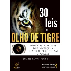 30 Leis Do Olho De Tigre: Conceitos Poderosos Para Alcançar A Plenitude Profissional E Pessoal