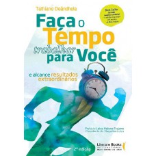 Faça O Tempo Trabalhar Para Você: E Alcance Resultados Extraordinários