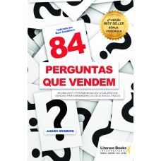 84 Perguntas Que Vendem: Técnicas E Ferramentas Do Coaching De Vendas Para Maximizar Os Seus Resultados