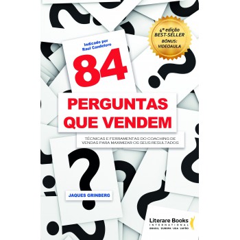 84 Perguntas Que Vendem: Técnicas E Ferramentas Do Coaching De Vendas Para Maximizar Os Seus Resultados