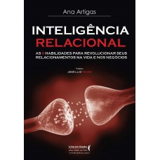 Inteligência Relacional: As 6 Habilidades Para Revolucionar Seus Relacionamentos Na Vida E Nos Negócios