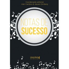 Notas De Sucesso: Grandes Empreendedores Dão O Tom Para Você Se Inspirar E Ter Mais Prosperidade Na Vida E Nos Negócios