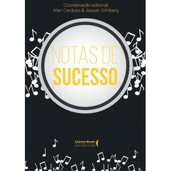 Notas De Sucesso: Grandes Empreendedores Dão O Tom Para Você Se Inspirar E Ter Mais Prosperidade Na Vida E Nos Negócios