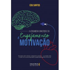 A Verdadeira Concepção Do Engajamento E Motivação: Como Liderar O Empoderamento Das Pessoas