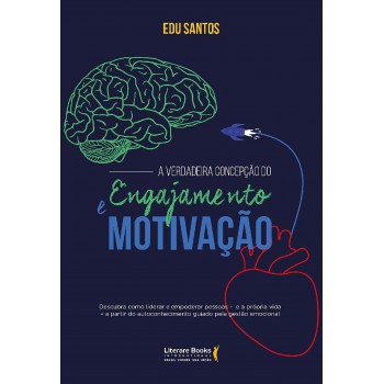 A Verdadeira Concepção Do Engajamento E Motivação: Como Liderar O Empoderamento Das Pessoas