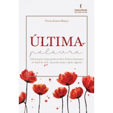 última Palavra: Informações Importantes Sobre Direitos Humanos No Final Da Vida. Aprenda Mais E Ajude Alguém