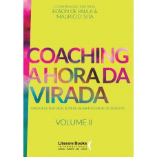 Coaching A Hora Da Virada: Organize Sua Vida, Supere Desafios E Realize Sonhos