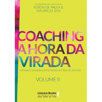 Coaching A Hora Da Virada: Organize Sua Vida, Supere Desafios E Realize Sonhos