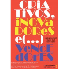 Criativos, Inovadores... E Vencedores!: Grandes Coaches E Os Melhores Especialistas Em Gestão, Desenvolvimento De Pessoas, Empreendedorismo E Estratégias Empresariais Mostram Como Desenvolver Um Novo Mindset E Uma Cultura Para A Criatividdae E Inovaç