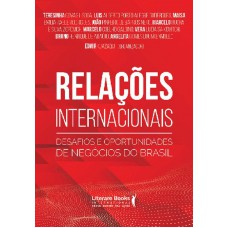 Relações Internacionais: Desafios E Oportunidades De Negócios Do Brasil