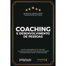 Coaching E Desenvolvimento De Pessoas: Utilize As Ferramentas De Coaching De Maneira Poderosa Para Ajudar As Pessoas A Atingirem Resultados Extraordinarios