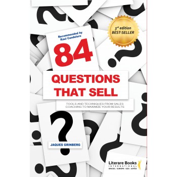 84 Questions That Sell: Tools And Techniques From Sales Coaching To Maximize Your Results