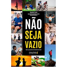 Não Seja Vazio: Tudo O Que Precisa Está Dentro De Você!