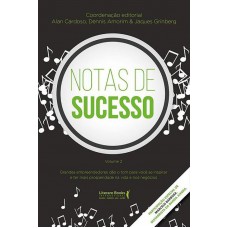 Notas De Sucesso: Grandes Empreendedores Dão O Tom Para Você Se Inspirar E Ter Mais Prosperidade Na Vida E Nos Negócios