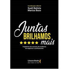 Juntas Brilhamos Mais: Trajetórias De Sucesso De Mulheres De Negócios E Profissionais