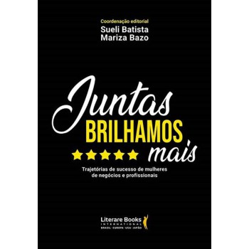 Juntas Brilhamos Mais: Trajetórias De Sucesso De Mulheres De Negócios E Profissionais