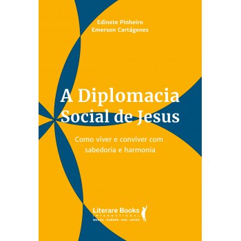 A Diplomacia Social De Jesus: Como Viver E Conviver Com Sabedoria E Harmonia