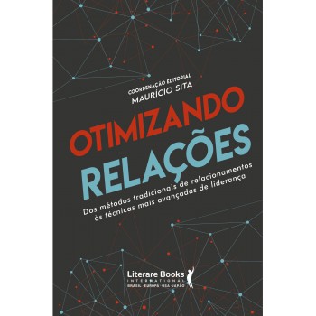 Otimizando Relações: Dos Métodos Tradicionais De Relacionamentos às Técnicas Mais Avançadas De Liderança