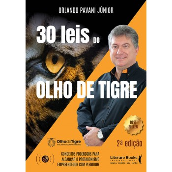 30 Leis Do Olho De Tigre: Conceitos Poderosos Para Alcançar O Protagonismo Empreendendo Com Plenitude