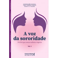 A Voz Da Sororidade: Um Livro Que Conecta Mulheres E Neg-cios - Vol Ii