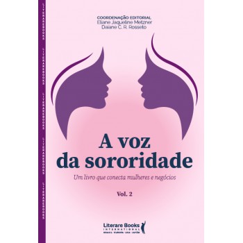 A Voz Da Sororidade: Um Livro Que Conecta Mulheres E Neg-cios - Vol Ii