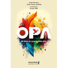 Opa: 50 Anos De Oração Pela Arte