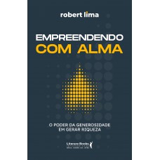 Empreendendo Com Alma: O Poder Da Generosidade Em Gerar Riqueza