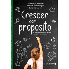 Crescer Com Prop-sito: A Jornada Da Educação Em Casa, Na Escola E Na Sociedade