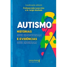 Autismo: Hist-rias Que Emocionam E Evidências Que Ensinam