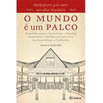 O mundo é um palco: Shakespeare 400 anos: um olhar brasileiro