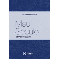 Meu século: O Brasil em que vivi