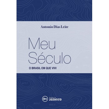 Meu século: O Brasil em que vivi