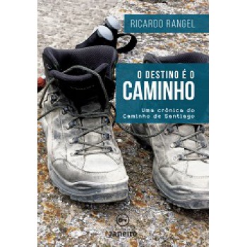 O destino é o Caminho: Uma crônica do Caminho de Santiago