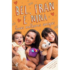 Suas melhores amigas: Bel, Fran e Nina