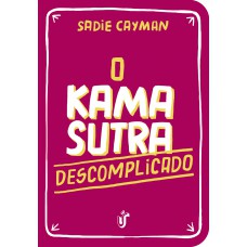 O Kama Sutra Descomplicado: Como Você Nunca Viu!