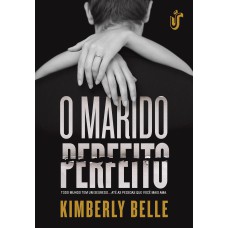 O marido perfeito: Todo mundo tem um segredo... Até as pessoas que você mais ama.