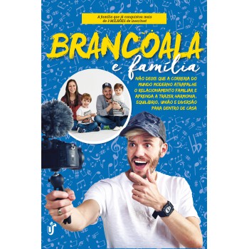 BRANCOALA E FAMÍLIA: Não deixe que a correria do mundo moderno atrapalhe o relacionamento familiar e aprenda a trazer harmonia, equilíbrio, união e diversão para dentro de casa.