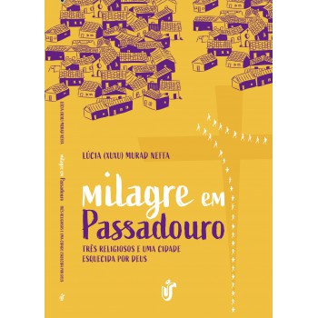 MILAGRE EM PASSADOURO: Três religiosos e uma cidade esquecida por Deus.