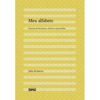 Meu Alfabeto: Ensaios De Literatura, Cultura E Psicanálise