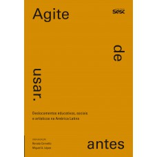 Agite Antes De Usar: Deslocamentos Educativos, Sociais E Artísticos Na América Latina