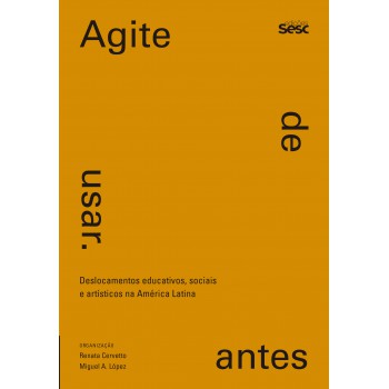 Agite Antes De Usar: Deslocamentos Educativos, Sociais E Artísticos Na América Latina