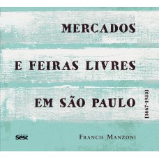 Mercados E Feiras Livres Em São Paulo: 1867-1933