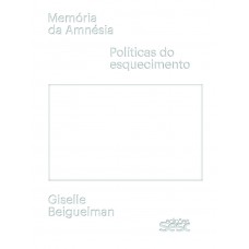 Memória Da Amnésia: Políticas Do Esquecimento