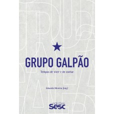 Grupo Galpão: Tempos De Viver E De Contar